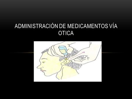 Administración de medicamentos vía otica