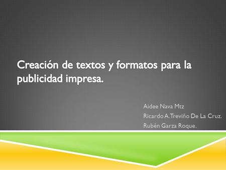 Aidee Nava Mtz Ricardo A. Treviño De La Cruz. Rubén Garza Roque.
