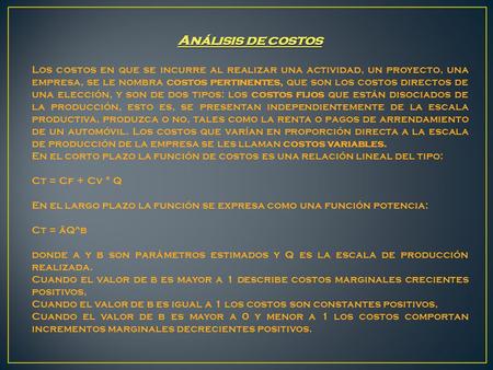 Análisis de costos Los costos en que se incurre al realizar una actividad, un proyecto, una empresa, se le nombra costos pertinentes, que son los costos.