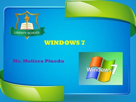 WINDOWS 7 Ms. Melissa Pineda. WINDOWS 7 Ms. Melissa Pineda Diferencias entre Windows Vista y Windows 7