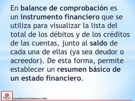 En balance de comprobación es un instrumento financiero que se utiliza para visualizar la lista del total de los débitos y de los créditos de las cuentas,