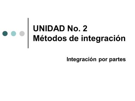UNIDAD No. 2 Métodos de integración