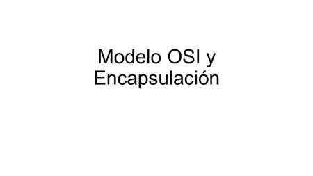 Modelo OSI y Encapsulación