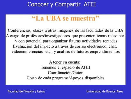“La UBA se muestra” Conferencias, clases u otras imágenes de las facultades de la UBA A cargo de profesores/investigadores que presenten temas relevantes.