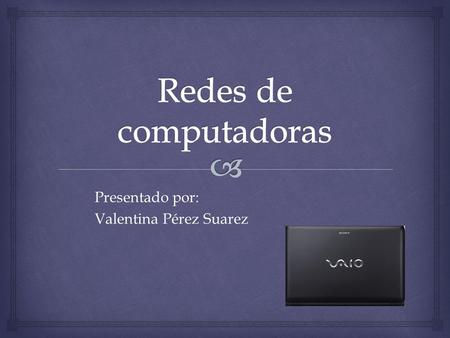 Presentado por: Presentado por: Valentina Pérez Suarez Valentina Pérez Suarez.