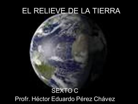 SEXTO C Profr. Héctor Eduardo Pérez Chávez