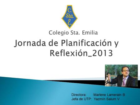 Colegio Sta. Emilia Directora: Marlene Lamerain B Jefa de UTP: Yazmín Salum V.