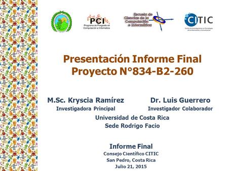 Haga clic para modificar el estilo de título del patrón Presentación Informe Final Proyecto N°834-B2-260 M.Sc. Kryscia Ramírez Investigadora Principal.