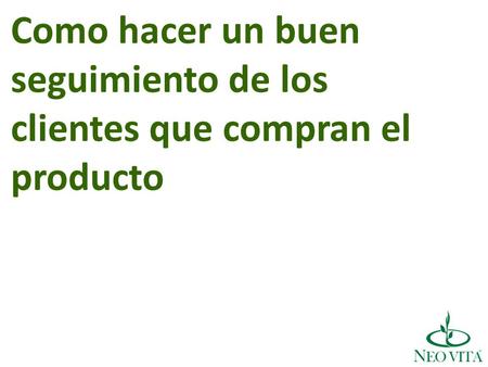 Como hacer un buen seguimiento de los clientes que compran el producto.