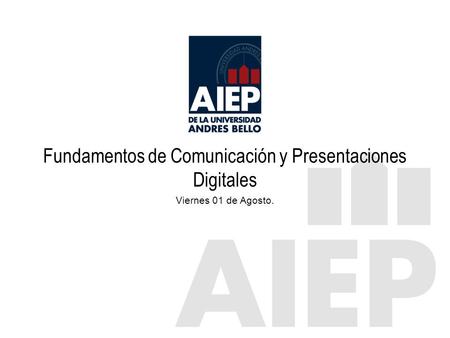 Fundamentos de Comunicación y Presentaciones Digitales Viernes 01 de Agosto.