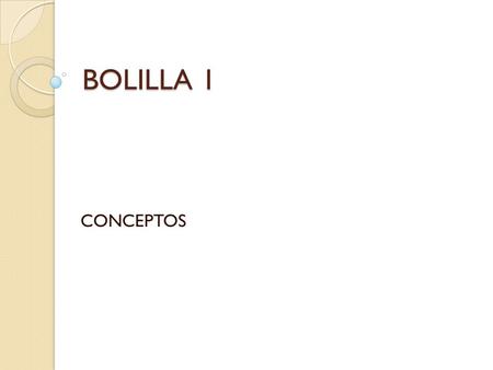 BOLILLA 1 CONCEPTOS.
