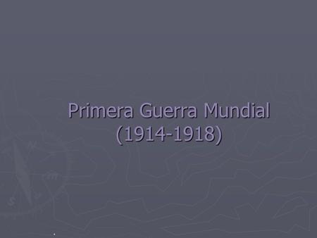 Primera Guerra Mundial ( )