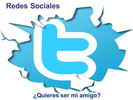 Redes Sociales ¿Quieres ser mi amigo?.