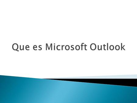  Microsoft Outlook es un programa de organización ofimática y cliente de correo electrónico de Microsoft, y forma parte de  Su origen se remonta a 1989,