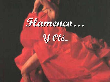 Flamenco… Y Olé...