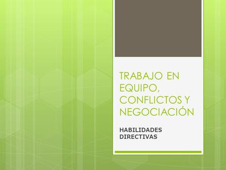 TRABAJO EN EQUIPO, CONFLICTOS Y NEGOCIACIÓN HABILIDADES DIRECTIVAS.