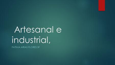 Artesanal e industrial,