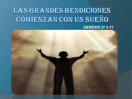 GENESIS 37:3-11. INTRODUCCION  José fue un joven muy alegre siempre con buena ropa, el favorito de su padre, pero DI- OS tenia planes muy grandes para.