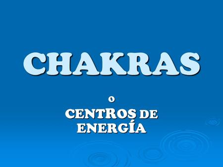 CHAKRAS O CENT R OS DE ENERG Í A. Los Chakras  Son definidos como centros de energía sutil o psíquica que nutren y revitalizan nuestra inteligencia,