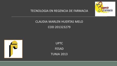 TECNOLOGIA EN REGENCIA DE FARMACIA CLAUDIA MARLEN HUERTAS MELO