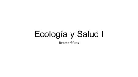 Ecología y Salud I Redes tróficas.
