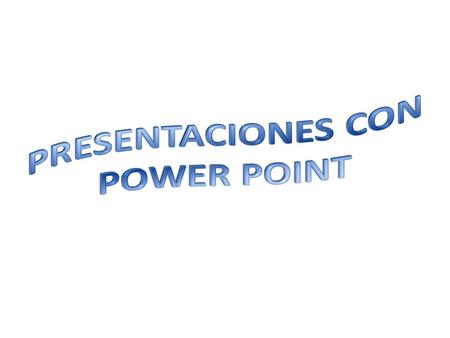 PRESENTACIONES CON POWER POINT