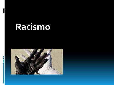 Racismo.