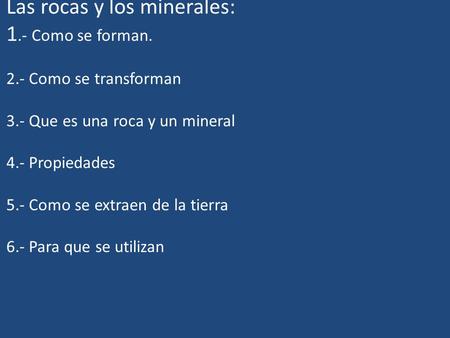 Las rocas y los minerales: 1. - Como se forman. 2