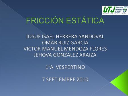 FRICCIÓN ESTÁTICA JOSUE ISAEL HERRERA SANDOVAL OMAR RUIZ GARCÍA