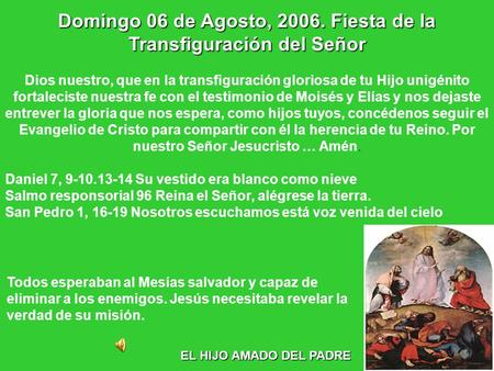 Domingo 06 de Agosto, 2006. Fiesta de la Transfiguración del Señor Dios nuestro, que en la transfiguración gloriosa de tu Hijo unigénito fortaleciste nuestra.