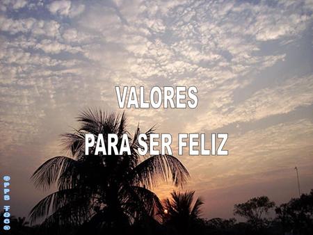 VALORES PARA SER FELIZ ©PPS TOC®.