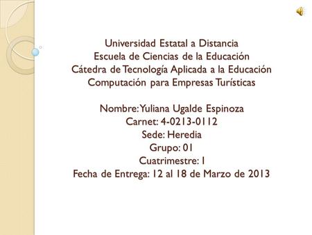 Universidad Estatal a Distancia Escuela de Ciencias de la Educación Cátedra de Tecnología Aplicada a la Educación Computación para Empresas Turísticas.
