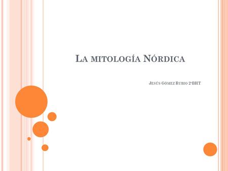 La mitología Nórdica Jesús Gómez Rubio 2ºBHT