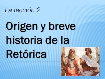 Origen y breve historia de la Retórica