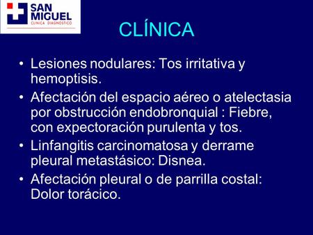 CLÍNICA Lesiones nodulares: Tos irritativa y hemoptisis.