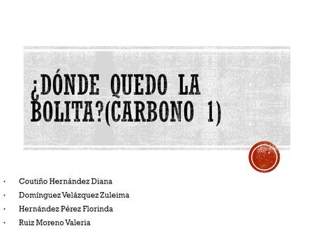 ¿Dónde quedo la bolita?(Carbono 1)