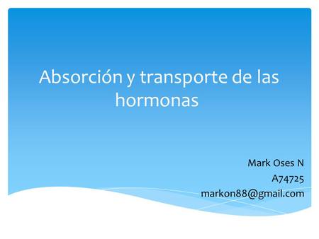 Absorción y transporte de las hormonas Mark Oses N A74725