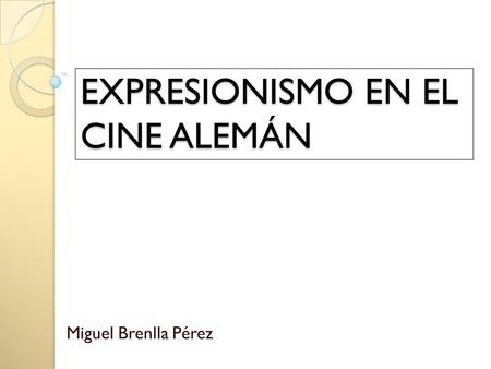 EXPRESIONISMO EN EL CINE ALEMÁN