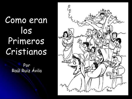 Como eran los Primeros Cristianos Por Raúl Ruiz Ávila.