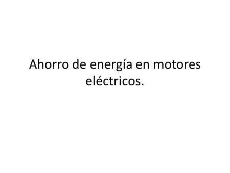 Ahorro de energía en motores eléctricos.