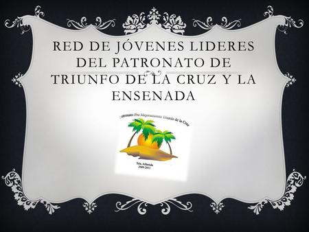 RED DE JÓVENES LIDERES DEL PATRONATO DE TRIUNFO DE LA CRUZ Y LA ENSENADA.