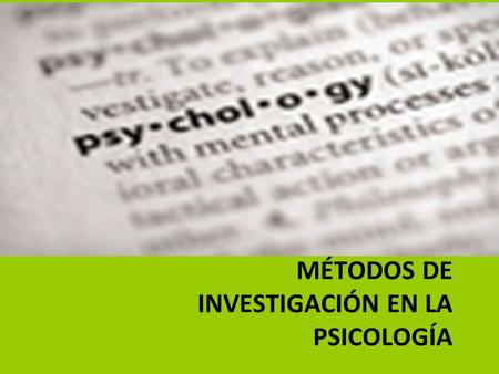 MÉTODOS DE INVESTIGACIÓN EN LA PSICOLOGÍA