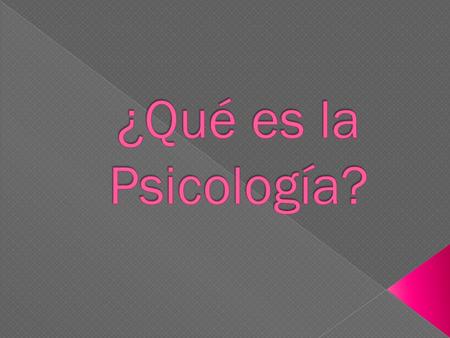 ¿Qué es la Psicología?.
