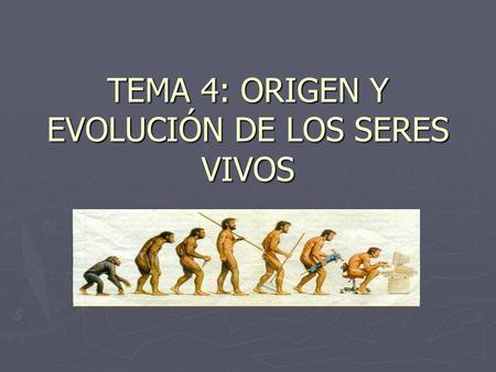 TEMA 4: ORIGEN Y EVOLUCIÓN DE LOS SERES VIVOS