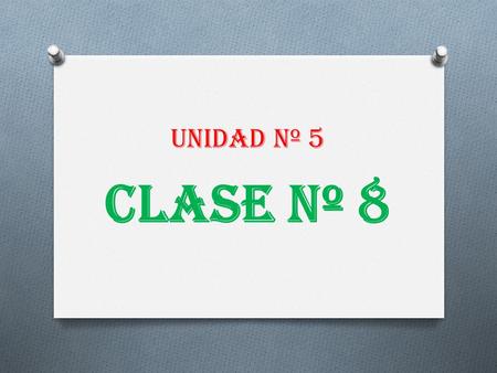 Unidad Nº 5 CLASE Nº 8.