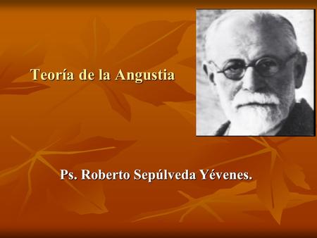 Teoría de la Angustia Ps. Roberto Sepúlveda Yévenes.
