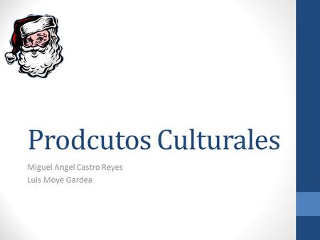 Prodcutos Culturales Miguel Angel Castro Reyes Luis Moye Gardea.