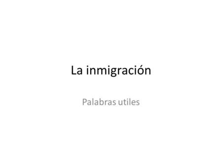 La inmigración Palabras utiles. Los derechos ciudadano/ciudadana.