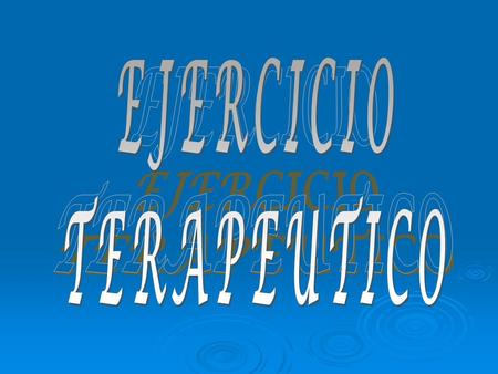 EJERCICIO TERAPEUTICO EJERCICIO TERAPEUTICO.