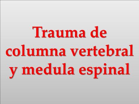 Trauma de columna vertebral y medula espinal